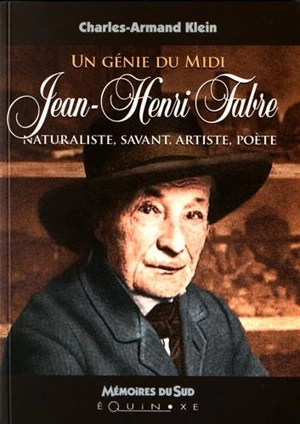 Un génie du Midi, Jean-Henri Fabre : naturaliste, savant, artiste, poète - Charles-Armand Klein