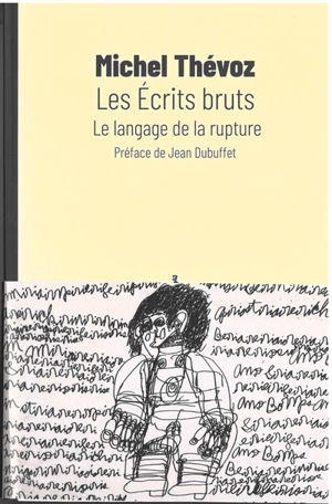 Les écrits bruts. Le langage de la rupture - Michel Thévoz