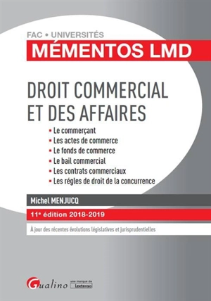 Droit commercial et des affaires : le commerçant, les actes de commerce, le fonds de commerce, le bail commercial, les contrats commerciaux, les règles de droit de la concurrence - Michel Menjucq