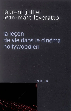 La leçon de vie dans le cinéma hollywoodien - Laurent Jullier