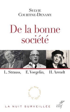 De la bonne société : L. Strauss, E. Voegelin, H. Arendt : le retour du  politique en philosophie - Sylvie Courtine-Denamy