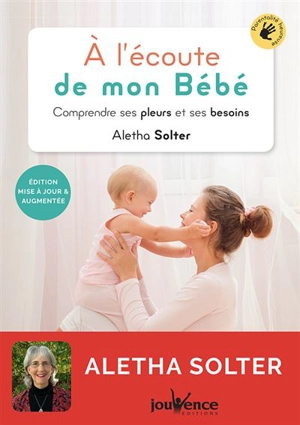 A l'écoute de mon bébé : comprendre ses pleurs et ses besoins - Aletha J. Solter