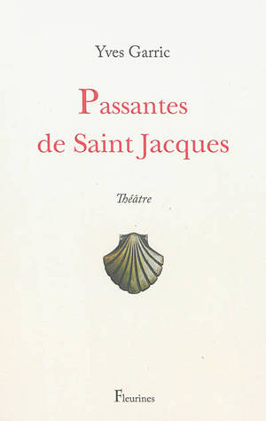 Passantes de Saint-Jacques : théâtre - Yves Garric