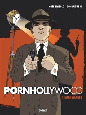 Pornhollywood. Vol. 1. Engrenages - Noël Simsolo