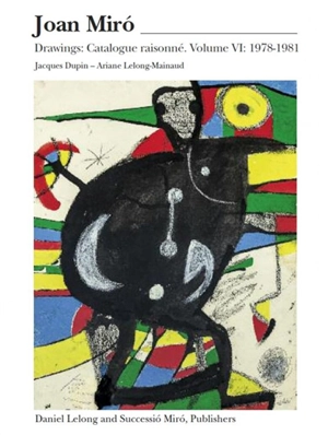Joan Miro : drawings : catalogue raisonné. Vol. 6. 1978-1981 - Jacques Dupin