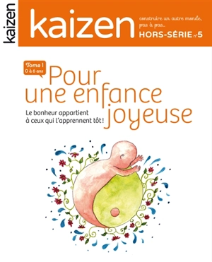 Kaizen, hors-série, n° 5. Pour une enfance joyeuse : le bonheur appartient à ceux qui l'apprennent tôt ! - Pascal Greboval