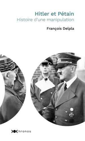 Hitler et Pétain : histoire d'une manipulation - François Delpla