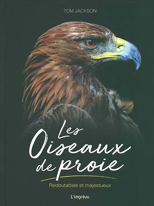 Les oiseaux de proie : redoutables et majestueux - Tom Jackson