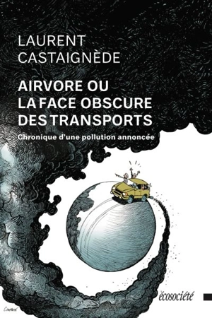 Airvore, ou, La face obscure des transports : chronique d'une pollution annoncée - Laurent Castaignède