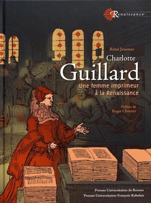 Charlotte Guillard : une femme imprimeur à la Renaissance - Rémi Jimenes