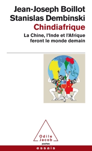 Chindiafrique : la Chine, l'Inde et l'Afrique feront le monde de demain - Jean-Joseph Boillot