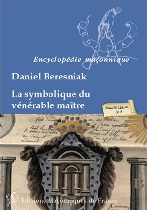 La symbolique du vénérable maître - Daniel Beresniak