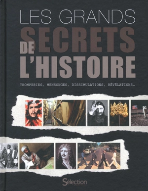 Les grands secrets de l'histoire : tromperies, mensonges, dissimulations, révélations ...