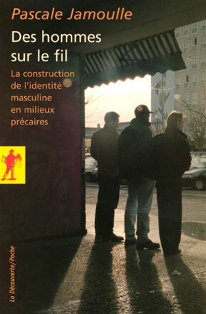 Des hommes sur le fil : la construction de l'identité masculine en milieux précaires - Pascale Jamoulle