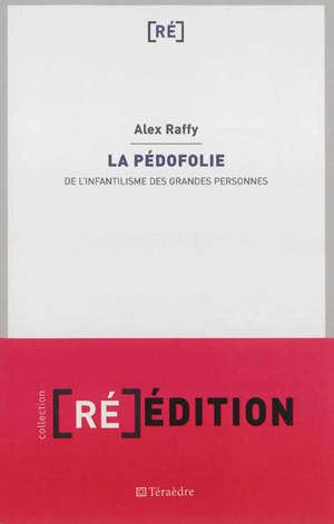 La pédofolie : de l'infantilisme des grandes personnes - Alex Raffy