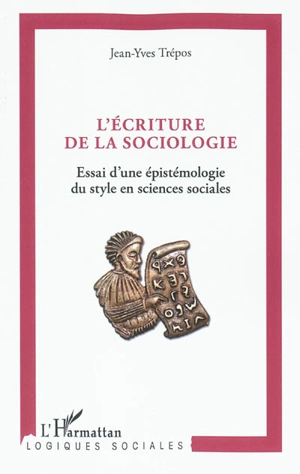 L'écriture de la sociologie : essai d'une épistémologie du style en sciences sociales - Jean-Yves Trépos