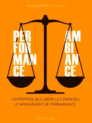 Perfomance, ambiance : l'entreprise qui libère les énergies : le management de Perfambiance - Michel Munzenhuter