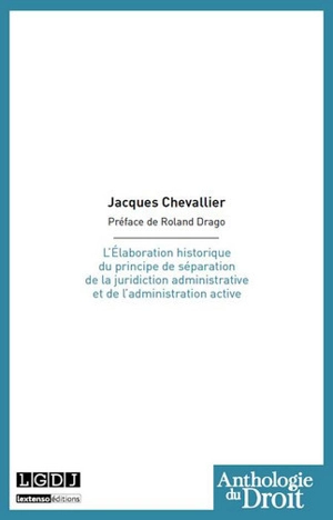 L'élaboration historique du principe de séparation de la juridiction administrative et de l'administration active - Jacques Chevallier