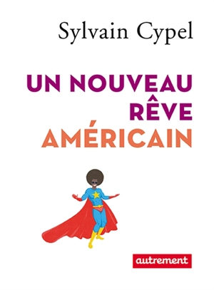 Un nouveau rêve américain - Sylvain Cypel