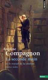 La seconde main ou Le travail de la citation - Antoine Compagnon