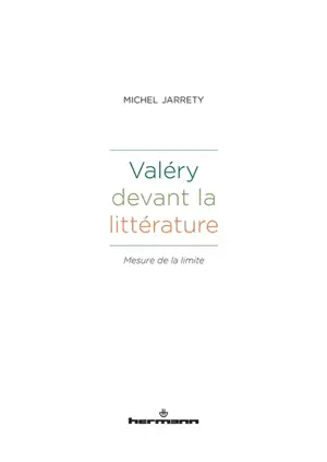 Valéry devant la littérature : mesure de la limite - Michel Jarrety