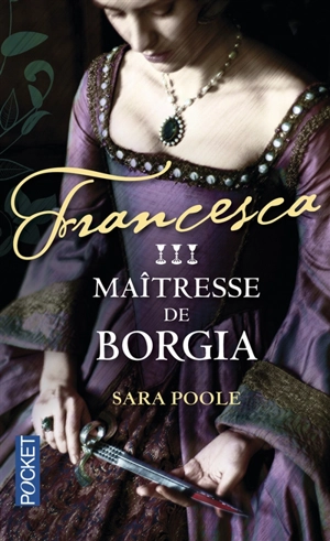 Francesca. Vol. 3. Maîtresse de Borgia - Sara Poole