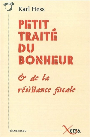 Petit traité du bonheur & de la résistance fiscale - Karl Hess