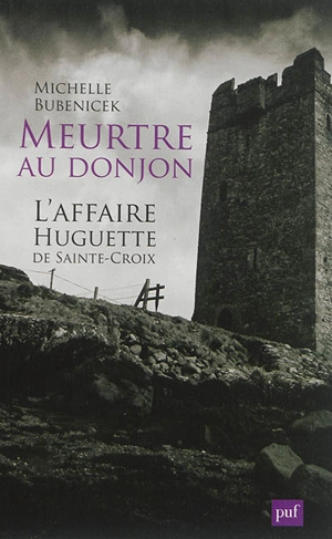 Meurtre au donjon : l'affaire Huguette de Sainte-Croix - Michelle Bubenicek