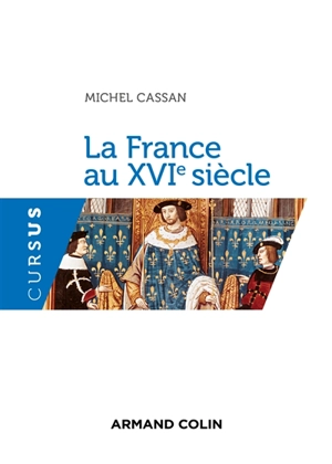 La France au XVIe siècle - Michel Cassan