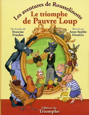 Les aventures de Rousselinotte. Vol. 4. Le triomphe de Pauvre Loup - Francine Pouchot