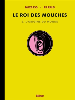 Le roi des mouches. Vol. 2. L'origine du monde - Michel Pirus