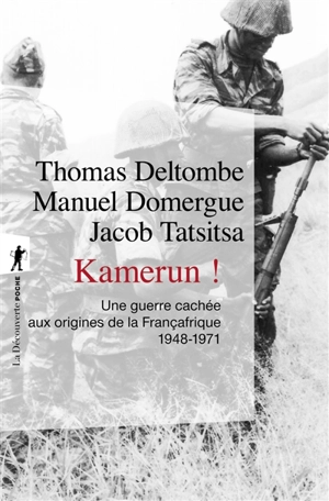 Kamerun ! : une guerre cachée aux origines de la Françafrique (1948-1971) - Thomas Deltombe