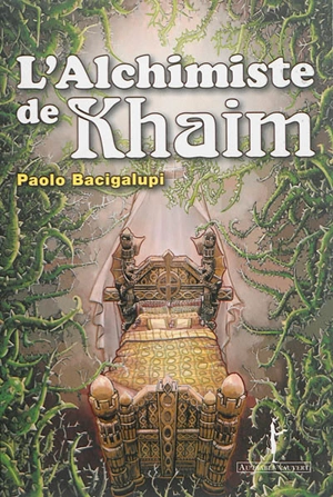 L'alchimiste de Khaim - Paolo Bacigalupi