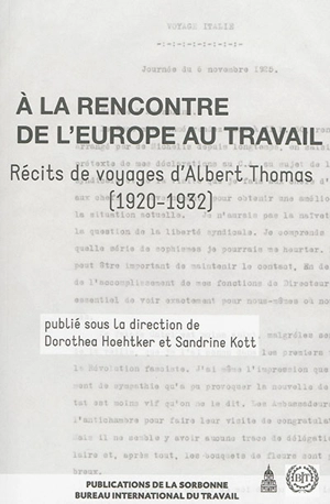 A la rencontre de l'Europe au travail : récits de voyages d'Albert Thomas, 1920-1932 - Albert Thomas