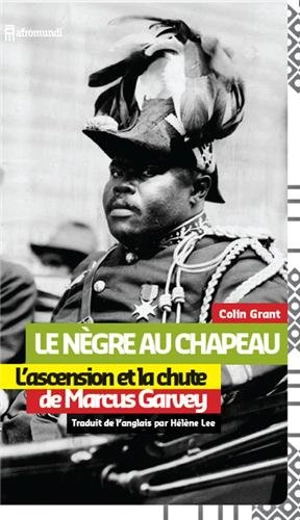 Le Nègre au chapeau : l'irrésistible ascension et la chute de Marcus Garvey - Colin Grant