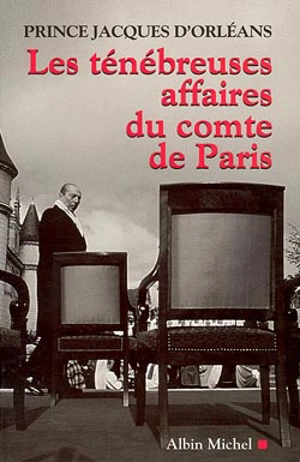 Les ténébreuses affaires du Comte de Paris - Jacques Orléans