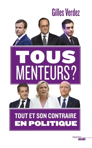 Tous menteurs ? : tout et son contraire en politique - Gilles Verdez