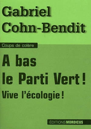 A bas le Parti vert ! : Vive l'écologie ! - Jean-Gabriel Cohn-Bendit