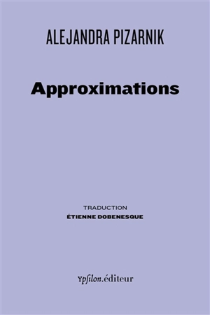 Approximations : poèmes épars : 1956-1972 - Alejandra Pizarnik