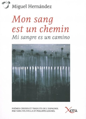 Mon sang est un chemin : poèmes choisis. Mi sangre es un camino : poemas escogidos - Miguel Hernandez