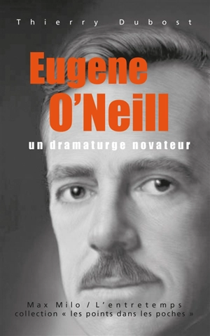 Eugene O'Neill : un dramaturge novateur - Thierry Dubost