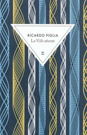 La ville absente - Ricardo Piglia