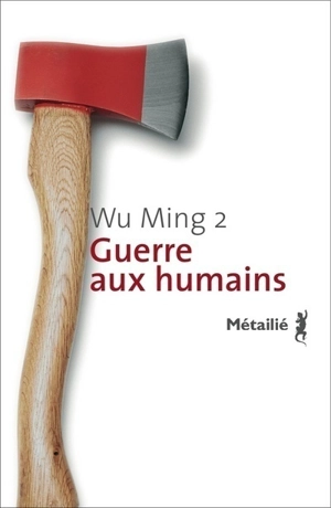 Guerre aux humains - Wu Ming 2