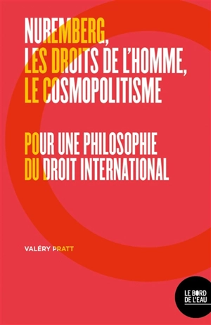 Nuremberg, les droits de l'homme, le cosmopolitisme : pour une philosophie du droit international - Valéry Pratt