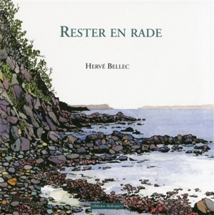 Rester en rade - Hervé Bellec