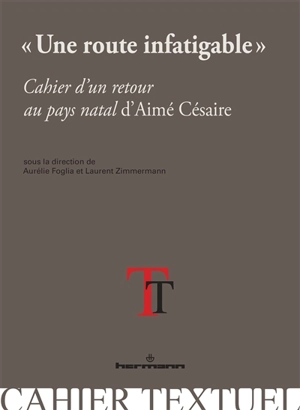 Une route infatigable : Cahier d'un retour au pays natal d'Aimé Césaire