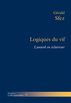 Logiques du vif : Lyotard en éclaireur - Gérald Sfez