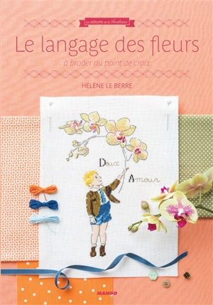 Le langage des fleurs à broder au point de croix - Hélène Le Berre