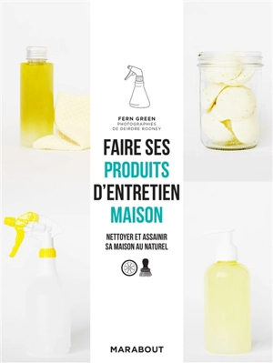 Faire ses produits d'entretien maison : nettoyer et assainir sa maison au naturel - Fern Green