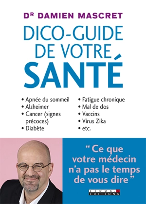 Le dico-guide de votre santé : ce que votre médecin n'a pas le temps de vous dire - Damien Mascret